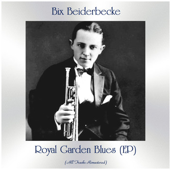 Bix Beiderbecke - Royal Garden Blues (EP) (Remastered 2021)