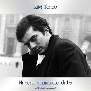 Luigi Tenco - Mi sono innamorato di te (All Tracks Remastered)