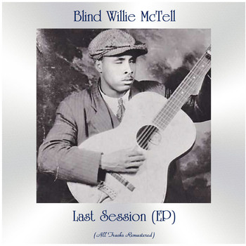 Blind Willie McTell - Last Session (EP) (All Tracks Remastered)