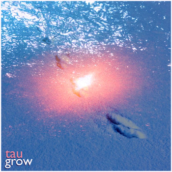 Tau - Grow