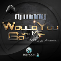 Dj Wady - Would You Go With Me