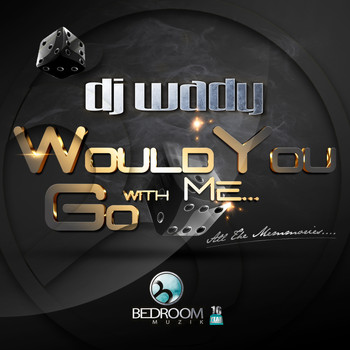 Dj Wady - Would You Go With Me