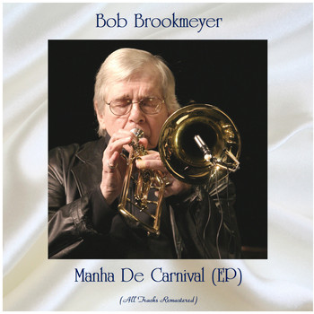 Bob Brookmeyer - Manha De Carnival (EP) (All Tracks Remastered)