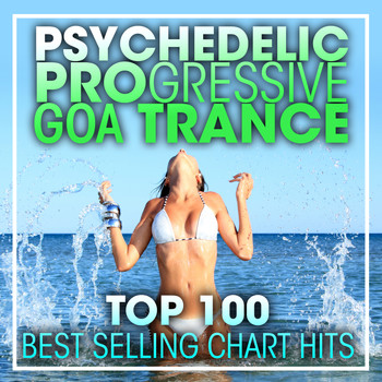 Doctor Spook, Goa Doc, Psytrance Network - Psychedelic Progressive Goa Trance Top 100 Best Selling Chart Hits + DJ Mix