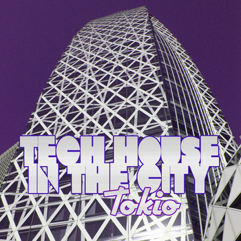 Various Artists - Tech House in the City Tokio (BEST SELECTION OF CLUBBING TECH HOUSE TRACKS)