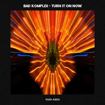 Bad Komplex - Turn It On Now
