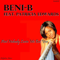 Beni-B - Ain't Nobody Lovin Me But You (feat. Patricia Edwards)