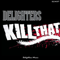 Delighters - Kill That