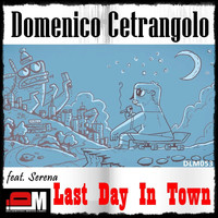 Domenico Cetrangolo - Last Day In Town (feat. Serena)
