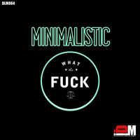 Minimalistic - What The Fuck (Explicit)