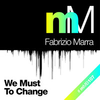 Fabrizio Marra - We Must To Change (Fabrizio Marra Remix)