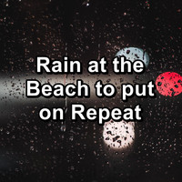 Rain Sounds for Sleep - Rain at the Beach to put on Repeat