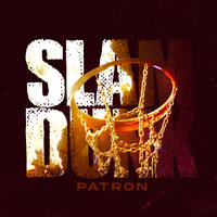 Patron - Slam Dunk (Explicit)