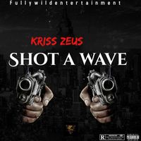 Kriss Zeus - Shot A Wave