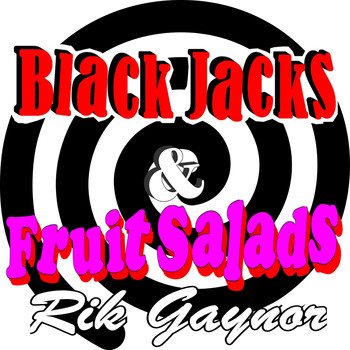 Rik Gaynor - Black Jacks & Fruit Salads