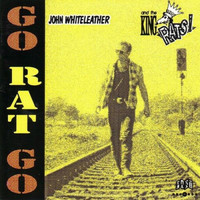 John Whiteleather & The King Rats - Go Rat Go