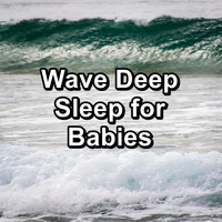 Studying Music - Wave Deep Sleep for Babies