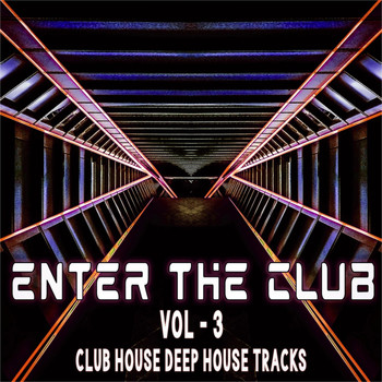 Various Artists - Enter the Club, Vol. 3 (Club House & Deep House Tracks)
