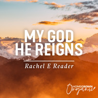 Rachel E Reader - My God He Reigns