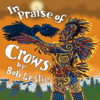 Bob Leslie - In Praise of Crows