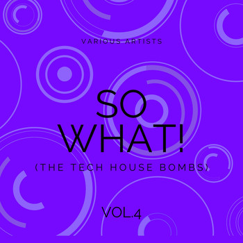 Various Artists - SO WHAT! (The Tech House Bombs), Vol. 4