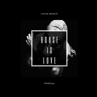 Lucas Monchi - House Is Love