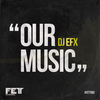 DJ EFX - Our Music