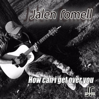 Jalen Romell - How Can I Get over You