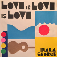 Inara George - Love Is Love Is Love