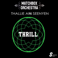 Matchbox Orchestra, Thallie Ann Seenyen - Thrill