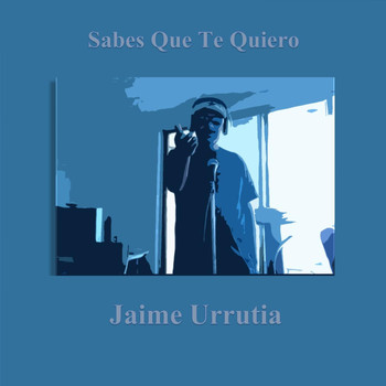 Jaime Urrutia - Sabes Que Te Quiero