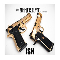 Ish - 2016 Bonnie and Clyde (feat. Shottie) (Explicit)