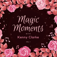 Kenny Clarke - Magic Moments with Kenny Clarke, Vol. 1