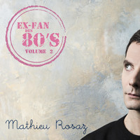 Mathieu Rosaz - Ex-fan des 80's, vol. 2
