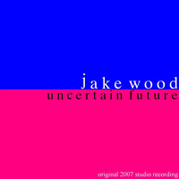 Jake Wood - Uncertain Future