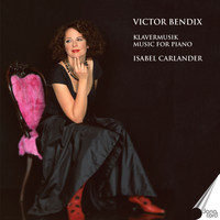 Isabel Carlander - Victor Bendix: Music for Piano