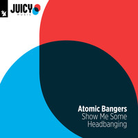 Atomic Bangers - Show Me Some Head Bangin