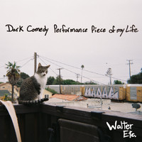 Walter Etc. - Dark Comedy Performance Piece of My Life (Explicit)