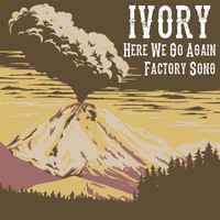 Ivory - Here We Go Again / Factory Song
