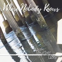 Isaak Thurber - Where Nobody Knows (feat. Løïs)
