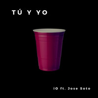 iO - Tú y Yo (feat. Jose Soto) (Explicit)