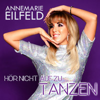 Annemarie Eilfeld - Hör nicht auf zu tanzen (Radio Version)