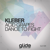 Kleber - Acid Grapes, Dance To Fight