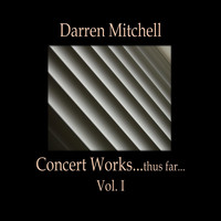 Darren Mitchell - Concert Works...thus far Vol. 1