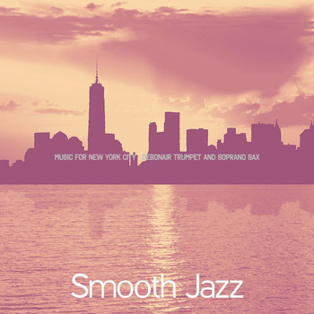 Smooth Jazz - Music for New York City - Debonair Trumpet and Soprano Sax