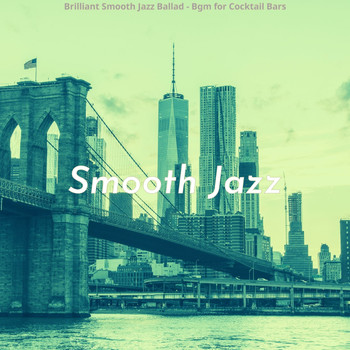 Smooth Jazz - Brilliant Smooth Jazz Ballad - Bgm for Cocktail Bars