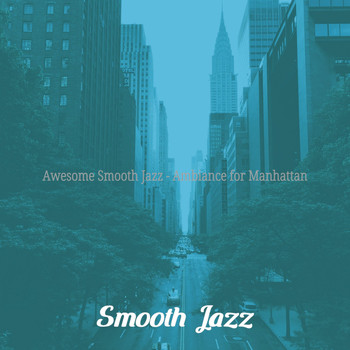 Smooth Jazz - Awesome Smooth Jazz - Ambiance for Manhattan