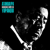 Atahualpa Yupanqui - Grabaciones Completas (Remastered)