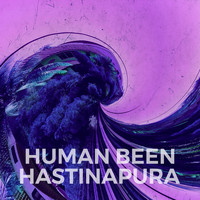 Human Been - Hastinapura