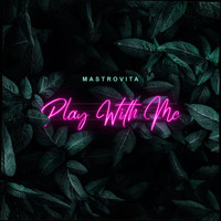 Mastrovita - Play with Me